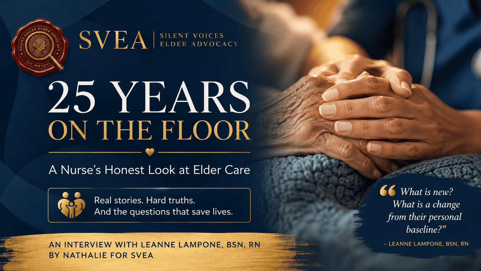 SVEA cover graphic for "25 Years on the Floor: A Nurse's Honest Look at Elder Care," an interview with Leanne Lampone, BSN, RN. Navy and gold design with a wax seal reading Silent Voices Elder Advocacy, an older adult's hand held in a nurse's hands, and a pull quote reading "What is new? What is a change from their personal baseline?"